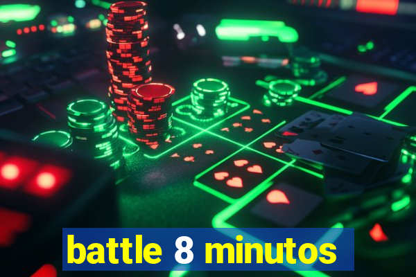 battle 8 minutos